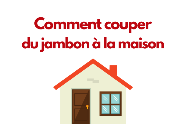 Comment couper du jambon a la maison